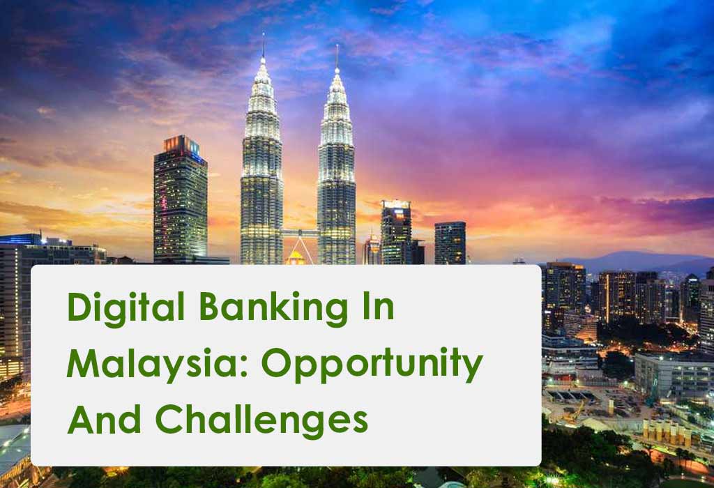 Digital Banking In Malaysia: Opportunity And Challenges