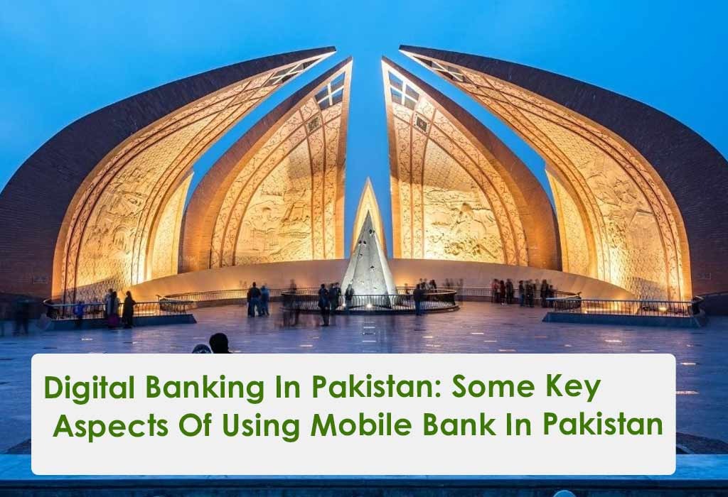 Digital Banking In Pakistan: Some Key Aspects Of Using Mobile Bank In Pakistan