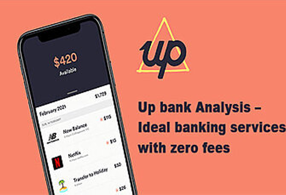 Up bank Analysis – Ideal banking services with zero fees