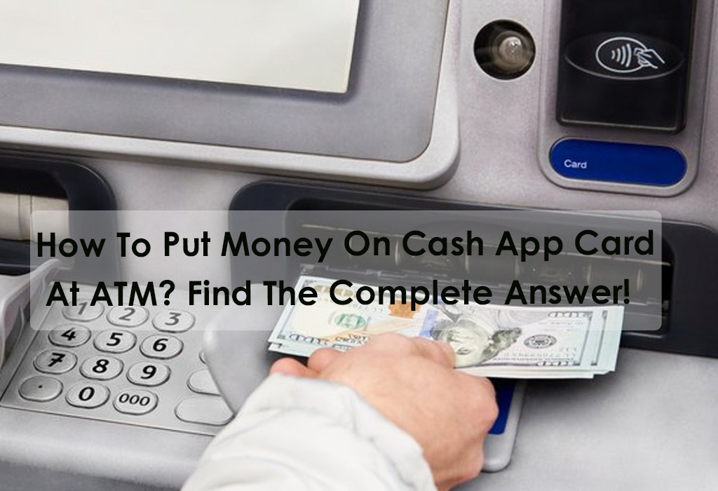 How To Put Money On Cash App Card At ATM? Find The Complete Answer!